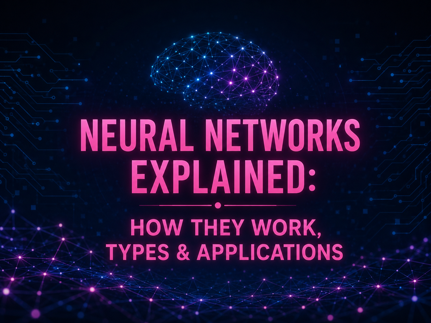 Neural Networks Explained: How They Work, Types & Applications